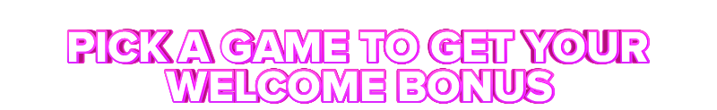 Empire PICK A GAME TO GET YOUR WELCOME BONUS